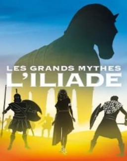 Les grands mythes - L'Iliade saison 1